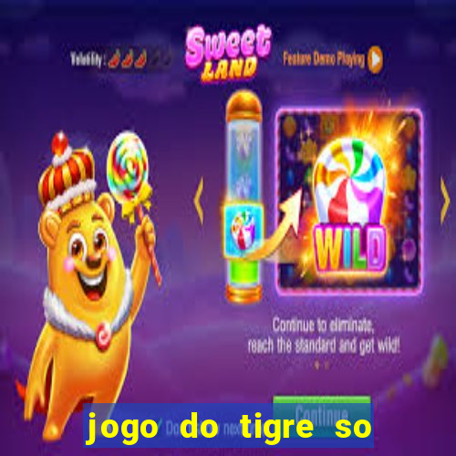 jogo do tigre so para brincar